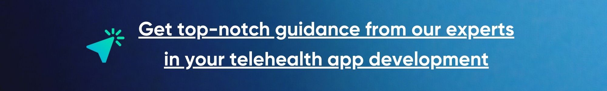 Get top-notch guidance from our experts in your telehealth app development.