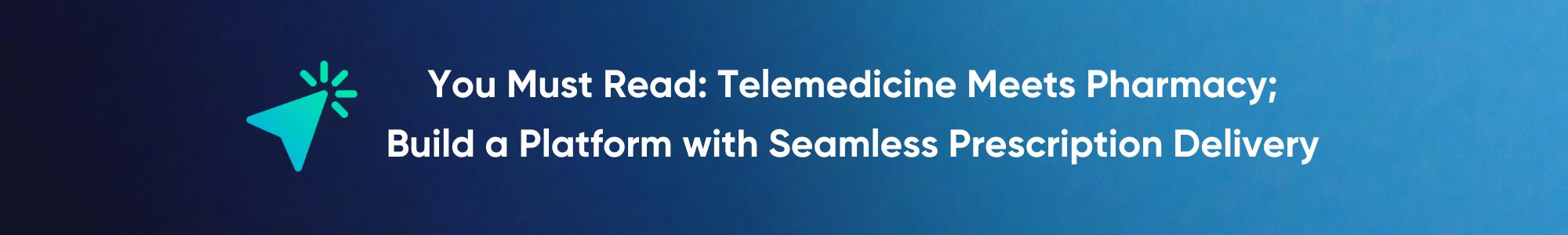 You Must Read: Telemedicine Meets Pharmacy; Build a Platform with Seamless Prescription Delivery